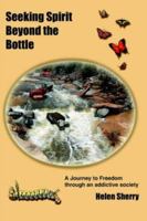 Seeking Spirit Beyond The Bottle: A Journey To Freedom Through An Addictive Society 141842501X Book Cover