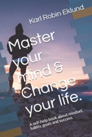 Master your mind & Change your life.: A self-help book about mindset, habits, goals and success. B08KTPN6RN Book Cover