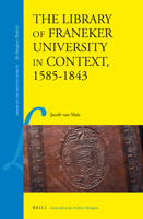The Library of Franeker University in Context, 1585-1843 (Library of the Written Word) 9004352252 Book Cover