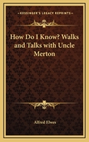 How Do I Know? Walks and Talks with Uncle Merton 0548311935 Book Cover