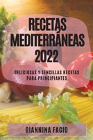 Recetas Mediterráneas 2022: Deliciosas Y Sencillas Recetas Para Principiantes 1804508470 Book Cover