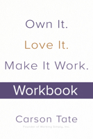 Own It. Love It. Make It Work.: How to Make Any Job Your Dream Job. Workbook 1264257864 Book Cover