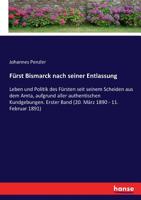 Fürst Bismarck nach seiner Entlassung: Leben und Politik des Fürsten seit seinem Scheiden aus dem Amta, aufgrund aller authentischen Kundgebungen. ... 1890 - 11. Februar 1891) (German Edition) 3743640244 Book Cover