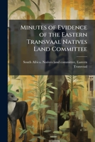 Minutes of evidence of the Eastern Transvaal Natives land committee 1175261173 Book Cover