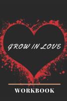 Grow In Love: Best Grow in Love Workbook for Couple Love Gift for Couple Ideal and Perfect Gift for Loving Couple Gift Workbook and Notebook about Love Grow In Love Today Gift for Husband and Wife, Pa 1073584607 Book Cover