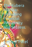 The Kubera Mantra: Unlocking Financial Prosperity and Success (Lakshmi Mantra Series) B0CQVLLMLH Book Cover