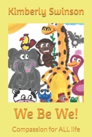 We Be We!: Compassion for ALL life B0CMZSZBL5 Book Cover