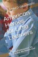 American Heroes for Little Learners: PreK, Kindergarten, 1st, 2nd, 3rd, 4th, Homeschool 1658017439 Book Cover