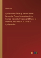 Cyclopaedia of Poetry: Second Series: Embracing Poems Descriptive of the Scenes, Incidents, Persons and Places of the Bible, also Indexes to 3385313082 Book Cover