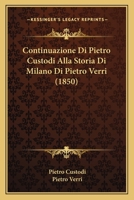 Continuazione Di Pietro Custodi Alla Storia Di Milano Di Pietro Verri (1850) 1246988895 Book Cover