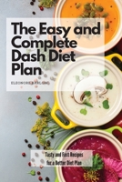 The Easy and Complete Dash Diet Plan: Tasty and Fast Recipes for a Better Diet Plan 1801904871 Book Cover