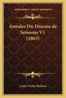 Annales Du Diocese de Soissons V1 (1863) 1168157676 Book Cover