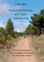 Meine Erlebnisse auf dem Jakobsweg: 625 km von Pamplona nach Santiago de Compostela auf dem Camino Francés (German Edition) 3769399579 Book Cover