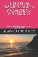 JUEGOS DE MANIPULACIÓN Y COACHING SISTÉMICO: COLECCIÓN DE COACHING SISTÉMICO B08NVL6RDL Book Cover