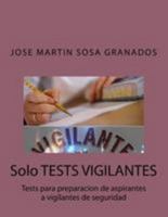 Solo Tests Vigilantes: Tests Para Preparacion de Aspirantes a Vigilantes de Seguridad 1544649835 Book Cover