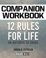 Companion Workbook: 12 Rules for Life (An Antidote to Chaos) 1689519479 Book Cover