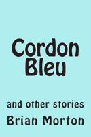 Cordon Bleu: and other stories 1502829762 Book Cover