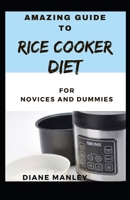 Amazing Guide To Rice Cooker Diet For Novices And Dummies B09CG94RQQ Book Cover