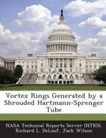 Vortex Rings Generated by a Shrouded Hartmann-Sprenger Tube 1287252508 Book Cover