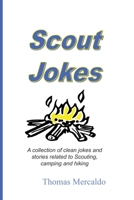 Scout Jokes: A Collection of Clean Jokes and Stories Related to Scouting, Camping, and Hiking 057854993X Book Cover