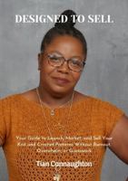 Designed To Sell: Your Guide to Launch, Market, and Sell Your Knit and Crochet Patterns Without Burnout, Overwhelm, or Guesswork B0FM49R7TG Book Cover