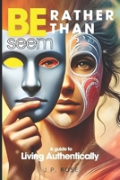 Be Rather Than Seem: A Journey to Authentic Living (Mindfulness Movement: A Journey Inward) B0DV3JV2SN Book Cover