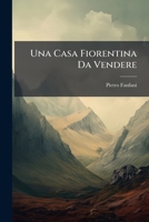 Una Casa Fiorentina Da Vendere; Con Un Racconto Morale E Un Esercizio Lessicografico 1141834650 Book Cover