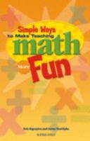 Simple Ways to Make Teaching Math More Fun: Elementary School Edition 1570350280 Book Cover