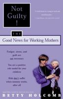 Not Guilty!: The Good News For Working Mothers 0684867257 Book Cover