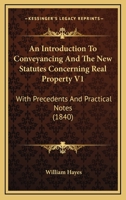 An Introduction To Conveyancing And The New Statutes Concerning Real Property V1: With Precedents And Practical Notes 1120151848 Book Cover