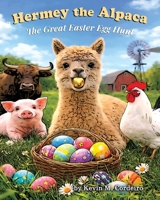 Hermey the Alpaca - The Great Easter Egg Hunt (Hermey the Alpaca - Children's Picture Book) B0GR2JK8RR Book Cover