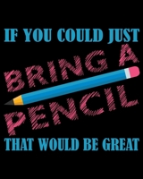 If You Could Just Bring a Pencil That Would Be Great: Weekly and Monthly  Lesson Planner for Great Teacher | Academic Year Lesson Plan and Record Book ... (2019-2020 Lesson Plan Books for Teachers) 1693703432 Book Cover