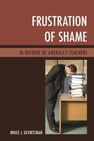Frustration of Shame: In Defense of America's Teachers 1475828713 Book Cover