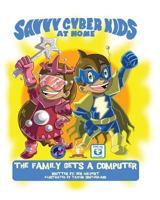 The Savvy Cyber Kids at Home: The Family Gets a Computer 098279682X Book Cover