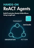 Hands On ReACT Agents: Build Production Ready AI Workflows Using LangGraph B0F5PMY9HJ Book Cover