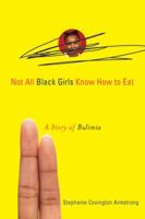 Not All Black Girls Know How to Eat: A Story of Bulimia 1556527861 Book Cover