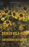 Broken Kola-Nuts on Our Grandmother's Grave 1645363503 Book Cover