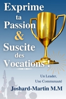 Exprime ta Passion & Suscite des Vocations!: Un Leader, Une Communaut� 1091673691 Book Cover