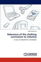 Relevance of the clothing curriculum to industry: A case of a Polytechnic in Zimbabwe 3847313401 Book Cover