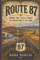 Route 87: From the Gulf Coast to Montana's Hi-Line (Spirit Roads of America -) B0HJX6KLN7 Book Cover
