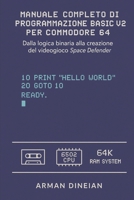 MANUALE COMPLETO DI PROGRAMMAZIONE BASIC V2 PER COMMODORE 64: Dalla logica binaria alla creazione del videogioco Space Defender. B0G48T1P1V Book Cover