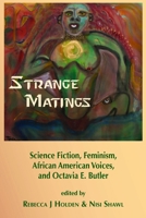 Strange Matings: Science Fiction, Feminism, African American Voices, and Octavia E. Butler 1619760371 Book Cover