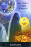 Mrs Darley’s Pagan Elements: A Celebration of Air, Fire, Water, Earth and Divine Spirit 1902578651 Book Cover