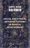 Social and Ethical Interpretations in Mental Development (1897) (Thoemmes Press - Classics in Psychology) 1015911706 Book Cover