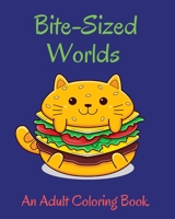 Bite-Sized Worlds Adults Coloring Book: Decadent Universe with the Sweetest Homes, Animals, Food and More! B0BY3B5RBJ Book Cover