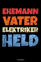 Ehemann Vater Elektriker Held: Meister Elektriker Geschenk Geselle Notizbuch f�r Vater Buch Elektroniker Spr�che Ehemann Spruch Handwerker Tagebuch Vatertag G�stebuch Elektrotechniker Notizen Heft Ent 1691817473 Book Cover