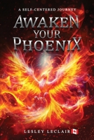 Awaken Your Phoenix: A Self-centered Journey:: A Self-centered Journey B0F49VTJ3B Book Cover
