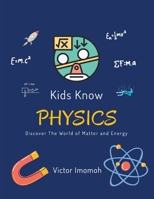 Kids Know Physics: Discover The World of Matter and Energy B0C5PCYGMY Book Cover