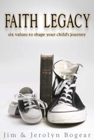 Faith Legacy: Six Values to Shape Your Child's Journey 0898274273 Book Cover