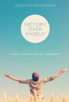 Victory Over Myself Second Edition: A guide to putting me in my rightful place 1544750374 Book Cover